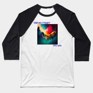 Too Abstract... For you Baseball T-Shirt